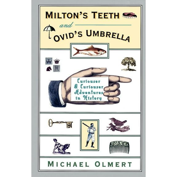 Milton's Teeth & Ovid's Umbrella: Curiouser and Curiouser Adventures in History, (Paperback)
