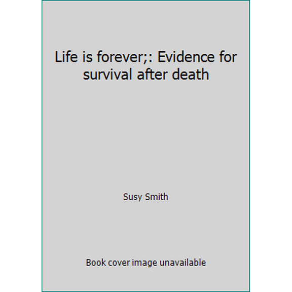 Pre-Owned Life is forever;: Evidence for survival after death (Hardcover) 0399112014 9780399112010