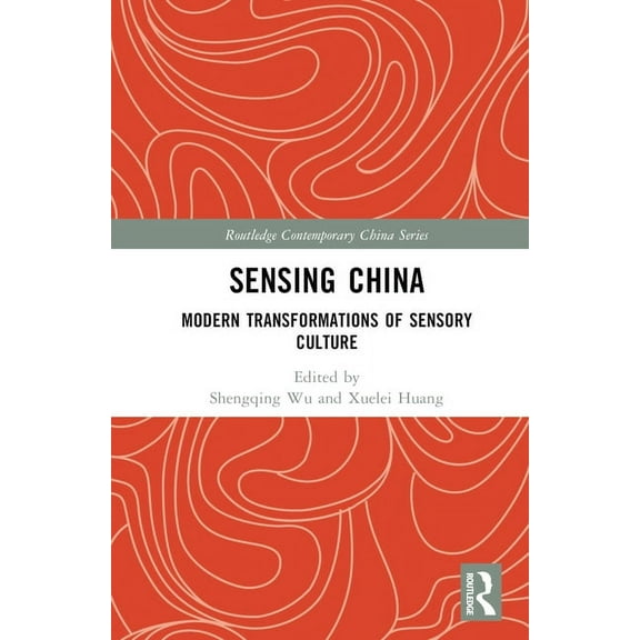 Routledge Contemporary China Sensing China: Modern Transformations of Sensory Culture, (Hardcover)