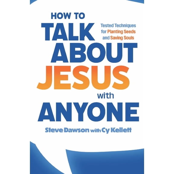How to Talk about Jesus with Anyone: Tested Techniques for Planting Seeds and Saving Souls, (Paperback)