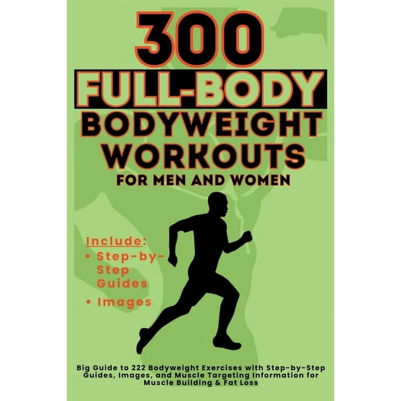 300 Full-Body Body Weight Workouts Book for Men and Women: Big Guide to 300 Bodyweight Exercises with Step-by-Step Guide, (Paperback)