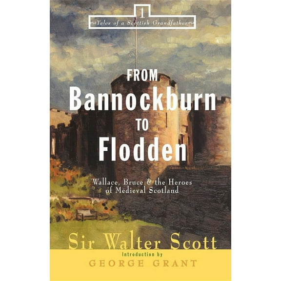 Tales of a Scottish Grandfather From Bannockburn to Flodden: Wallace, Bruce, and the Heroes of Medieval Scotland, Book 1, (Paperback)