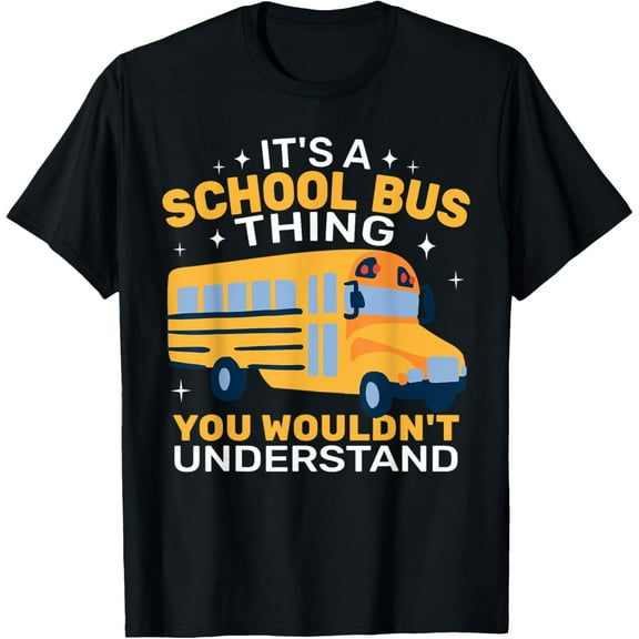 It's a School Bus Thing school bus driver cute for women T-ShirtMen and women can wear, black T-shirts, gifts. Age: M,L，XL 2XL, 3XL, 787XL