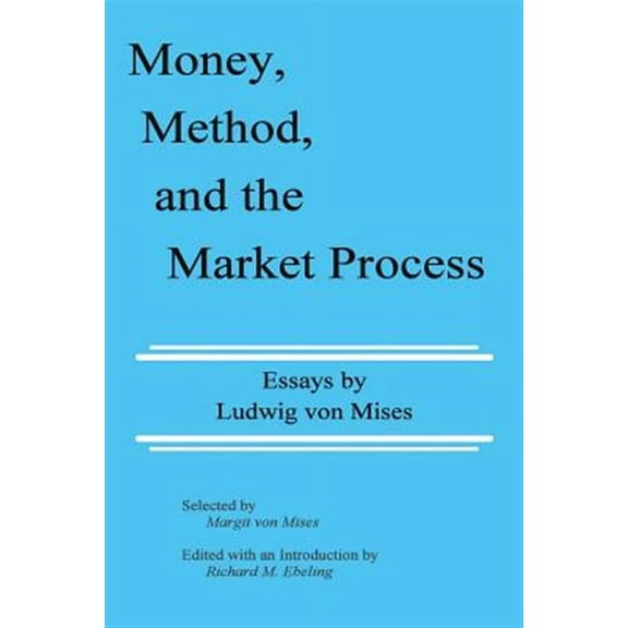 Money, Method, and the Market Process: Essays by Ludwig Von Mises