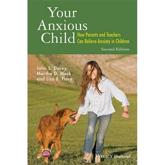 Your Anxious Child: How Parents and Teachers Can Relieve Anxiety in Children, (Hardcover)