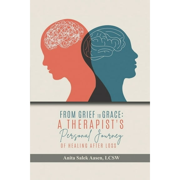 From Grief to Grace: A Therapist's Journey of Healing After Loss, (Paperback)