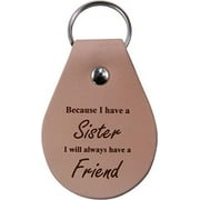Because I have a sister I will always have a friend - Leather Key Chain - Great Gift for Birthday, Wedding, Or Christmas Gift for Sister, Sisters