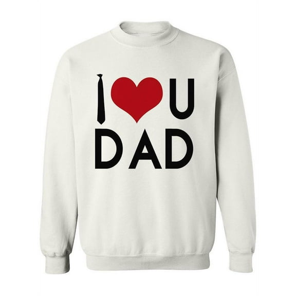 I Love U Dad! Sweatshirt Women -Image by Shutterstock, Female Small