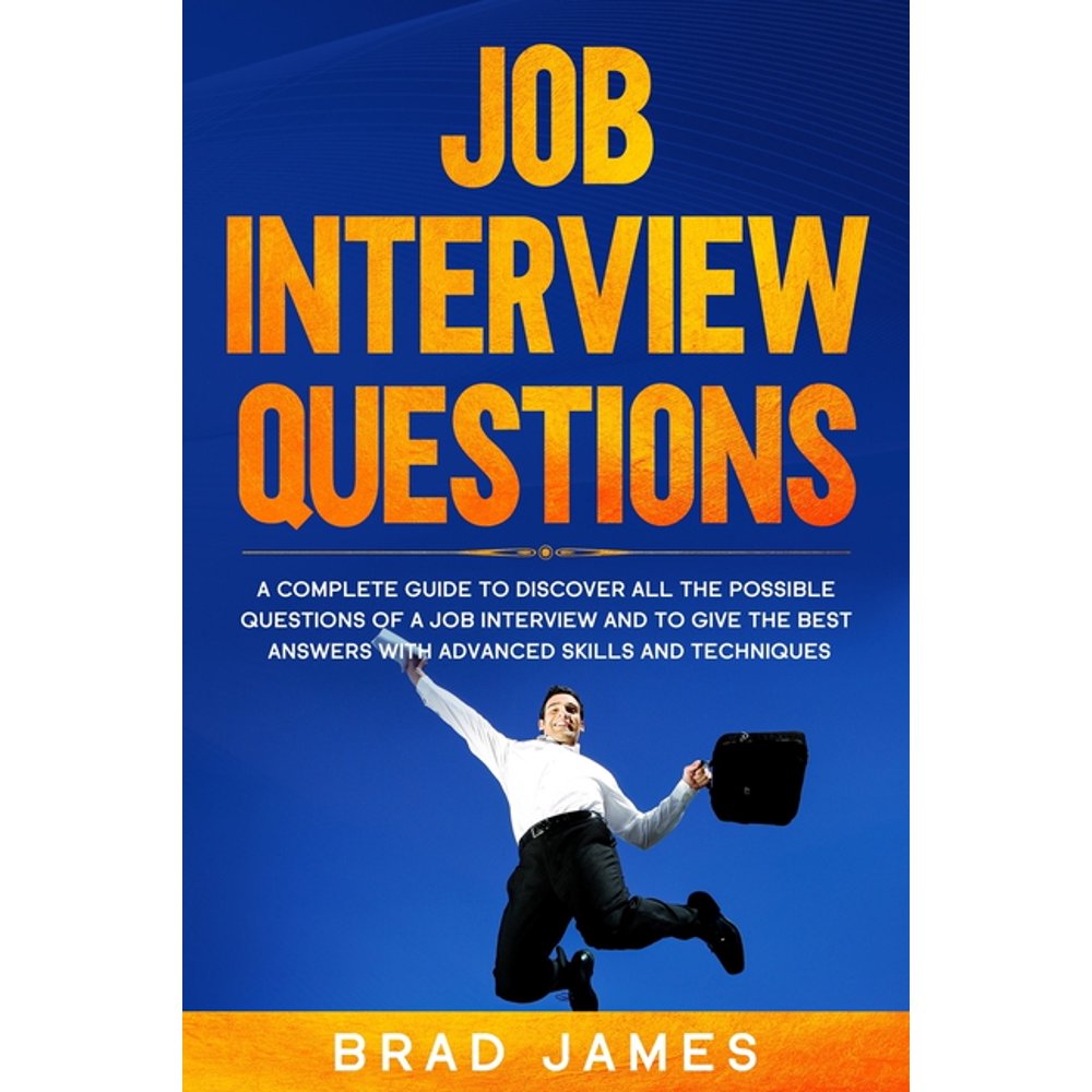 Job Interview Questions A Complete Guide to Discover All the Possible