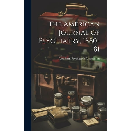 The American Journal of Psychiatry, 1880-81 (Hardcover)