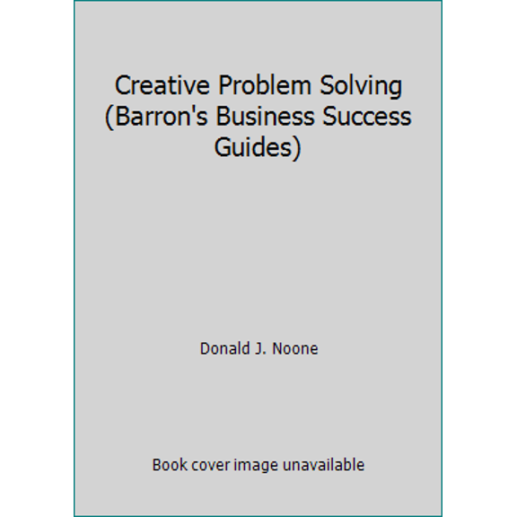 Pre-Owned Creative Problem Solving (Barron's Business Success Guides) (Paperback) 0812014618 9780812014617