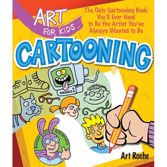 Art for Kids Art for Kids: Cartooning: The Only Cartooning Book You'll Ever Need to Be the Artist You've Always Wanted to Be, Book 2, (Paperback)