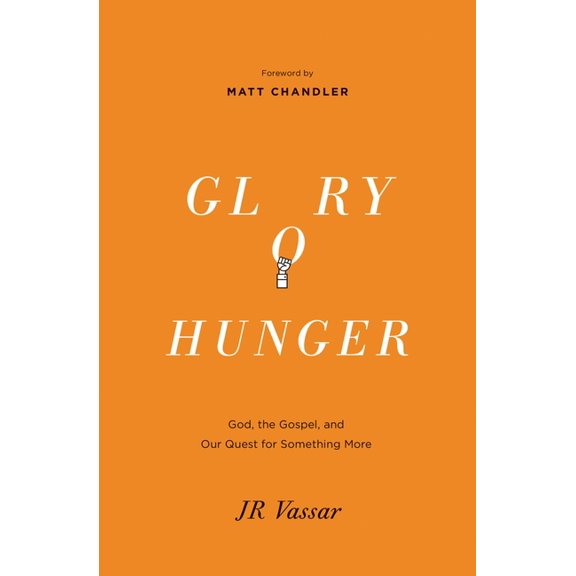 Glory Hunger: God, the Gospel, and Our Quest for Something More, (Paperback)