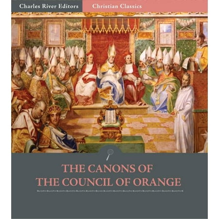 The Canons of the Council of Orange, 529 A.D. -