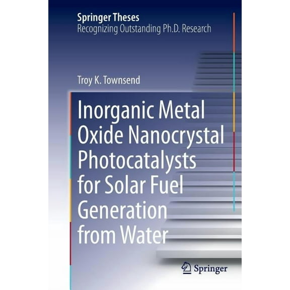Springer Theses Inorganic Metal Oxide Nanocrystal Photocatalysts for Solar Fuel Generation from Water, (Paperback)