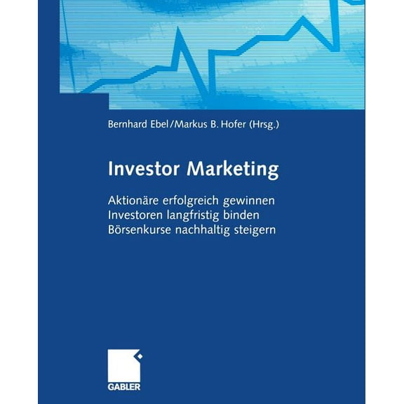 Investor Marketing: AktionÃ¤re Erfolgreich Gewinnen, Investoren Langfristig Binden, BÃ¶rsenkurse Nachhaltig Steigern, (Paperback)