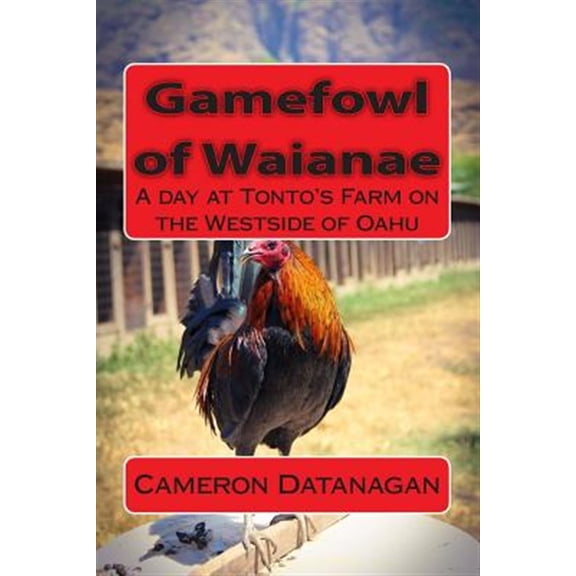 Pre-Owned Gamefowl of Waianae : A Day at Tonto's Farm on the Westside of Oahu