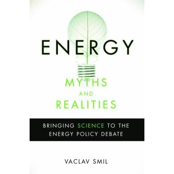 Pre-Owned Energy Myths and Realities: Bringing Science to the Energy Policy Debate (Hardcover) 0844743283 9780844743288
