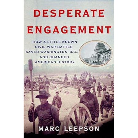 Pre-Owned Desperate Engagement: How a Little-Known Civil War Battle Saved Washington, D.C., and Changed the Course of American History (Hardcover) 0312363648 9780312363642