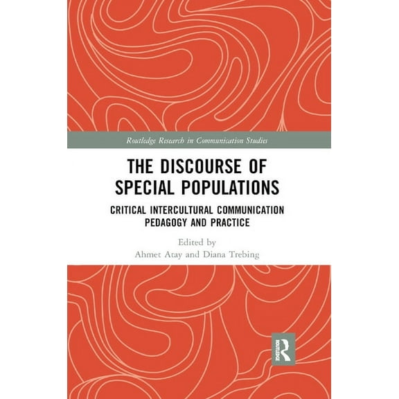 Routledge Research in Communication Stud The Discourse of Special Populations: Critical Intercultural Communication Pedagogy and Practice, (Paperback)