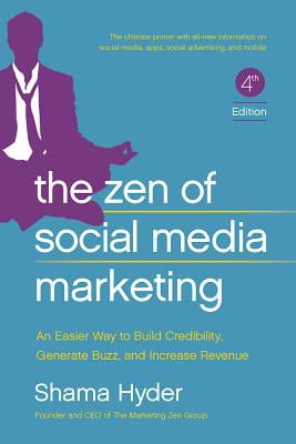 The Zen of Social Media Marketing : An Easier Way to Build Credibility, Generate Buzz, and Increase Revenue The Zen of Social Media Marketing : An Easier Way to Build Credibility, Generate Buzz, and Increase Revenue