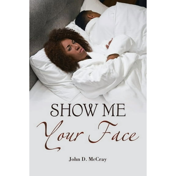 Show Me Your Face (Paperback) by John D McCray
