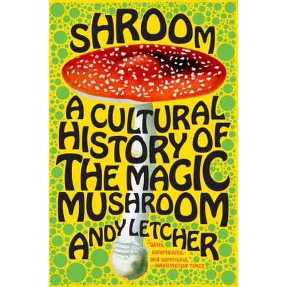 Pre-Owned Shroom: A Cultural History of the Magic Mushroom (Paperback) 0060828293 9780060828295