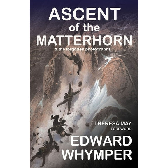 Ascent of the Matterhorn: & the Forgotten Photographs, (Paperback)