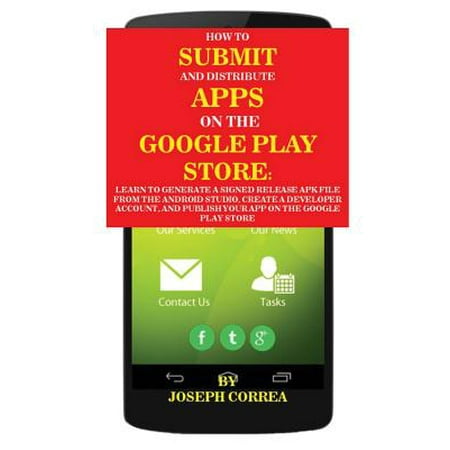 How to Submit and Distribute Apps on the Google Play Store : Learn to Generate a Signed Release Apk File from the Android Studio, Create a Developer Account, and Publish Your App on the Google Play (Best Apk Files For Fire Tv)