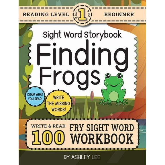 Sight Word Storybook Workbook 100 Sight Word Storybook Workbook, Finding Frogs (Level Pre-1): Write Over 100 Fry Sight Words while you Read a Fun Stor, Book 1, (Paperback)