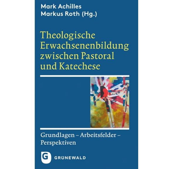 Theologische Erwachsenenbildung Zwischen Pastoral Und Katechese : Grundlagen - Arbeitsfelder - Perspektiven (Edition 2) (Paperback)