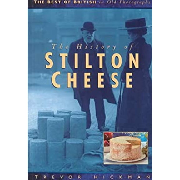 Pre-Owned The History of Stilton Cheese (The Best of British in Old Photographs) (Paperback) 0750911115 9780750911115