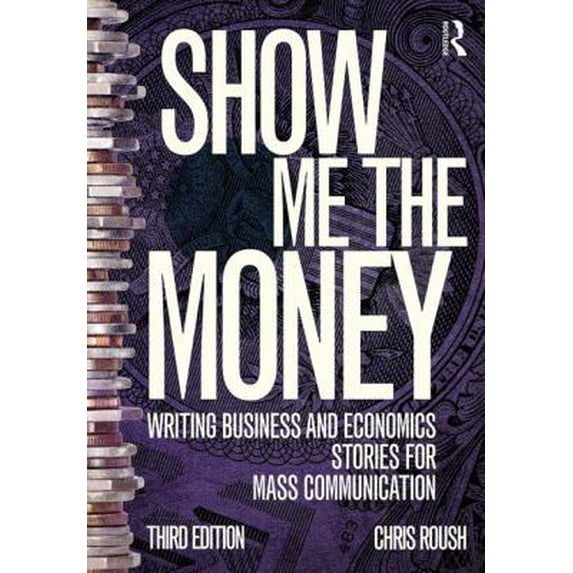Pre-Owned Show Me the Money: Writing Business and Economics Stories for Mass Communication (Paperback) 1138188387 9781138188389