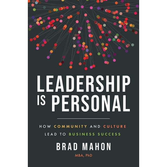 Leadership Is Personal: How Community and Culture Lead to Business Success, (Paperback)