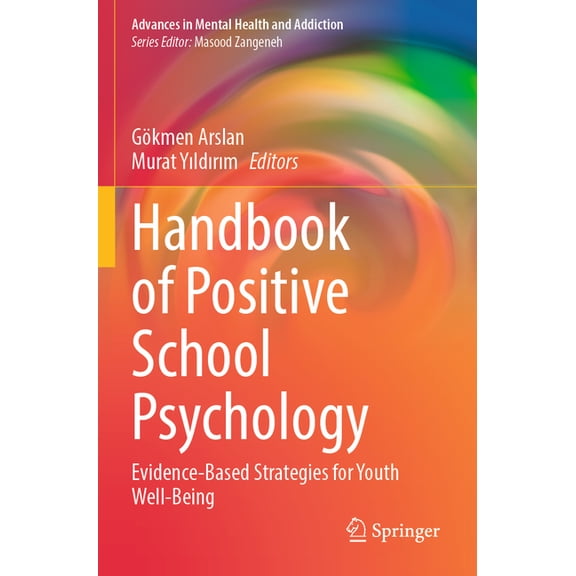 Advances in Mental Health and Addiction Handbook of Positive School Psychology: Evidence-Based Strategies for Youth Well-Being, (Paperback)