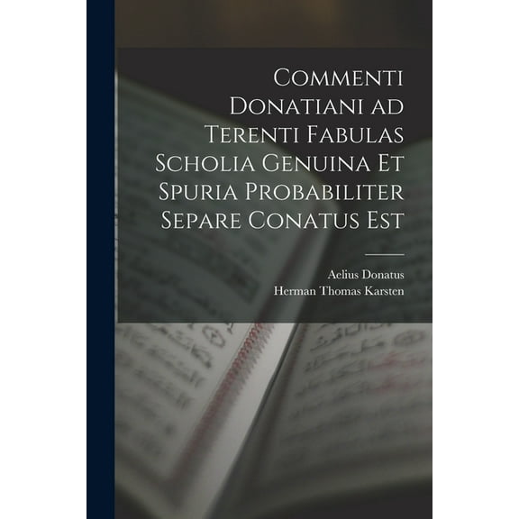 Commenti Donatiani ad Terenti Fabulas Scholia Genuina et Spuria Probabiliter Separe Conatus est (Paperback)