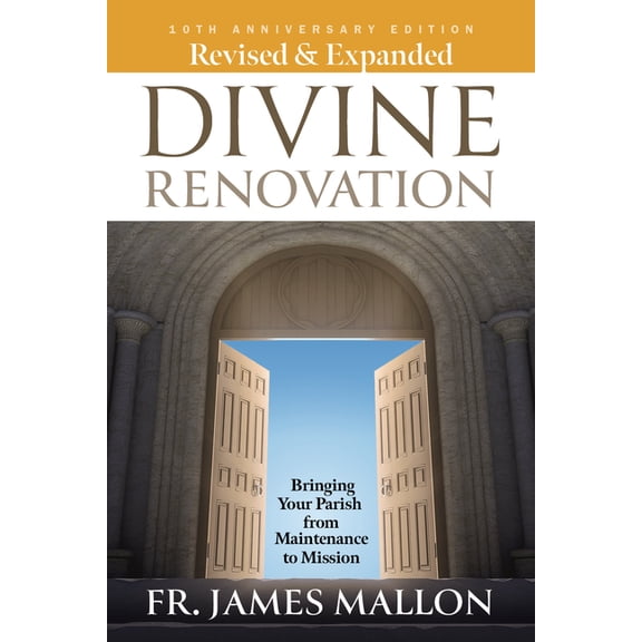 Revised & Expanded Divine Renovation 10th Anniversary: Bringing Your Parish from Maintenance to Mission, (Paperback)
