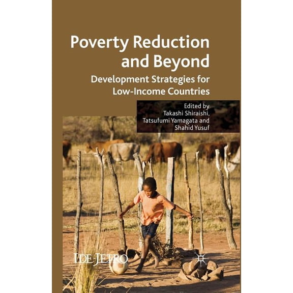 IDE-JETRO Poverty Reduction and Beyond: Development Strategies for Low-Income Countries, (Paperback)