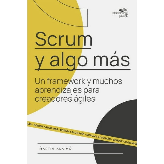 Agile Coaching Path Scrum y algo mÃ¡s: Un framework y muchos aprendizajes para creadores Ã¡giles, Book 1, (Paperback)