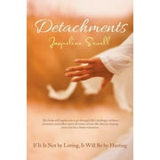 Detachments : If It Is Not by Loving, It Will Be by Hurting (Paperback)