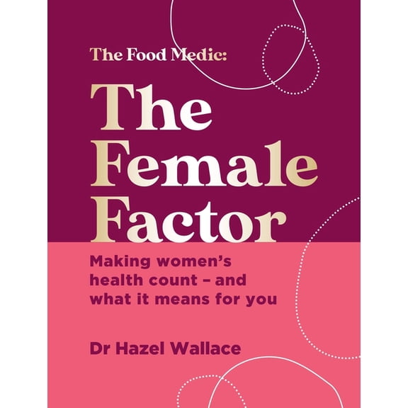 The Female Factor: The Whole-Body Health Bible for Women, (Hardcover)