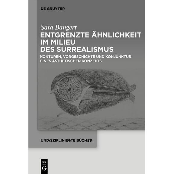 Undisziplinierte Bücher Entgrenzte Ähnlichkeit Im Milieu Des Surrealismus: Konturen, Vorgeschichte Und Konjunktur Eines Ästhetischen Konzepts, Book 8, (Hardcover)