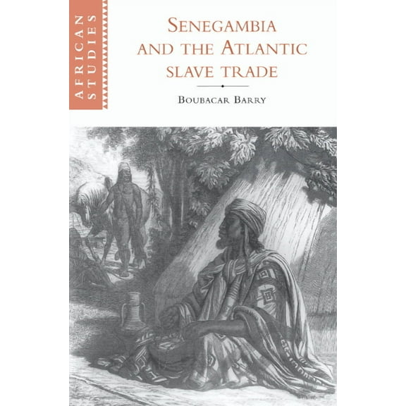 African Studies Senegambia and the Atlantic Slave Trade, Book 92, (Paperback)