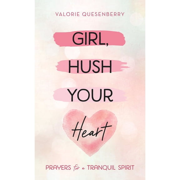 Girl, Hush Your Heart : Prayers for a Tranquil Spirit (Paperback)