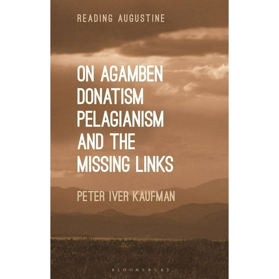 Reading Augustine On Agamben, Donatism, Pelagianism, and the Missing Links, (Hardcover)