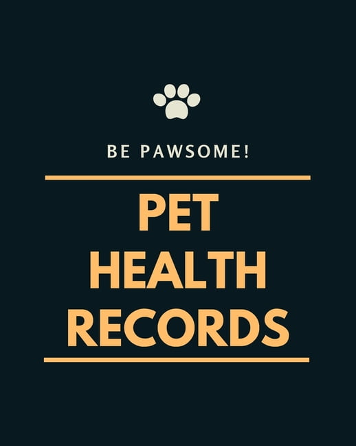 Be Pawsome! Pet Health Records A Pet Health Record Book to Keep Track