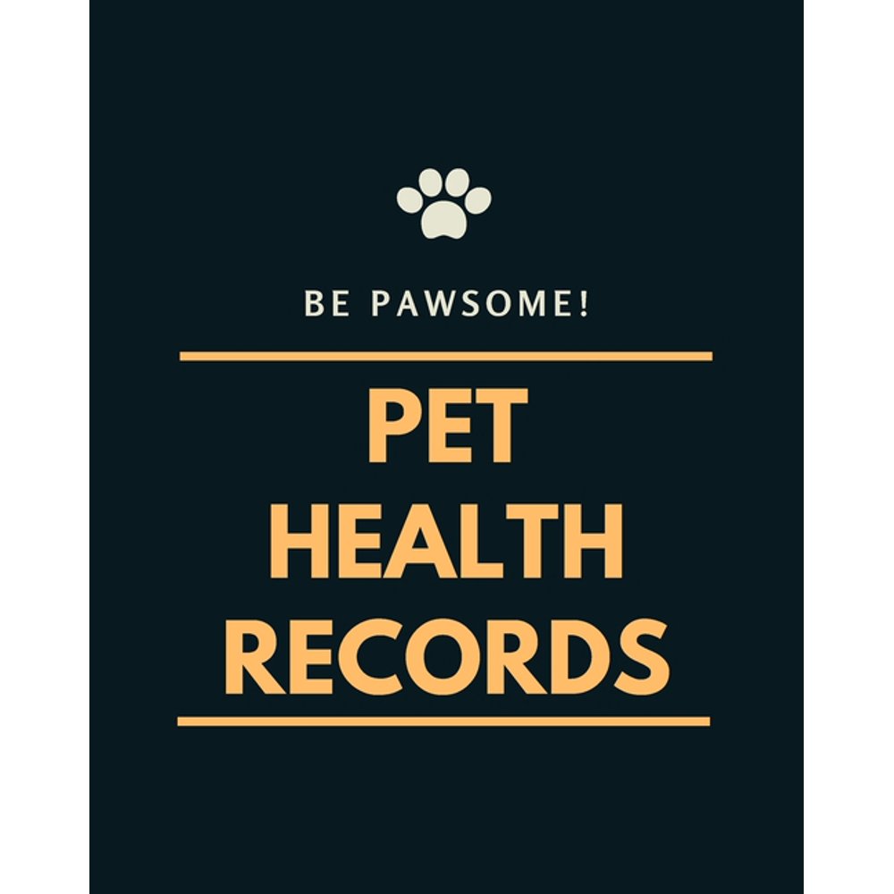 Be Pawsome! Pet Health Records A Pet Health Record Book to Keep Track of Vaccination