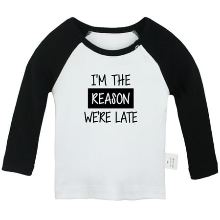

I m The Reason We re Late Funny T shirt For Baby Newborn Babies T-shirts Infant Tops 0-24M Kids Graphic Tees Clothing (Long Black Raglan T-shirt 6-12 Months)