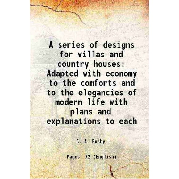 Une Série de designs pour villas et Maisons de Campagne Adaptés avec Économique pour le Confort et les Élégances de la Vie Moderne avec des plans et des Explications à Chaque 1808 [Relié]