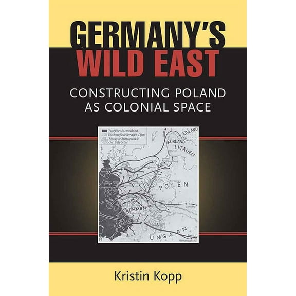 Social History, Popular Culture, and Pol Germany's Wild East: Constructing Poland as Colonial Space, (Paperback)